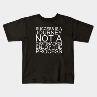 Success Is A Journey Not A Destination Enjoy The Process Kids T-Shirt